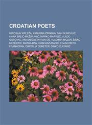 Croatian Poets Miroslav Krle A, Katarina Zrinska, Ivan Gunduli, Ivana Brli -Ma Urani, Marko Maruli, Vlado Gotovac, Antun Gustav Mato,,1155843150,9781155843155