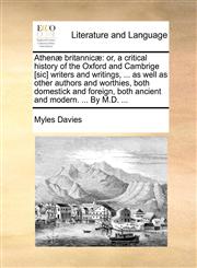 Athenæ britannicæ or, a critical history of the Oxford and Cambrige [sic] writers and writings, ... as well as other authors and worthies, both domestick and foreign, both ancient and modern. ... By M.D. ...,1140870289,9781140870289