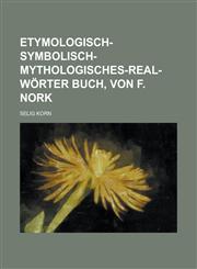 Etymologisch-symbolisch-mythologisches-Real-Wörter buch, von F. Nork,1236792742,9781236792747