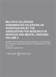 Multiple sclerosis disseminated sclerosis an investigation by the Association for Research in Nervous and Mental Diseases Volume 2; report of the papers and discussions at the meeting of the association New York city, December 27th and 28th, 1921,1150362774,9781150362774
