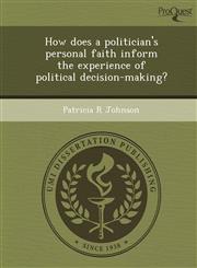 How does a politician's personal faith inform the experience of political decision-making?,1248994507,9781248994504