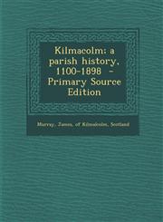 Kilmacolm; A Parish History, 1100-1898 - Primary Source Edition,1293510157,9781293510155