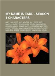 My Name Is Earl - Season 1 characters Alby Tollhurst, Alex Meyers, Billy Reed, Buzz Darville, Candy Stoker, Carl Hickey, Carson Daly, Catalina Aruca, Connie Darville, Crabman's Mother, Creepy Rodney, Daneesha Monroe, Darnell Turner, Dave, Didi, Dodge Tur,1234750384,9781234750381