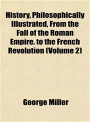 History, Philosophically Illustrated, From the Fall of the Roman Empire, to the French Revolution (Volume 2),1152317520,9781152317529