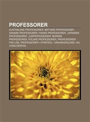 Professorer Australske professorer, Britiske professorer, Danske professorer, Finske professorer, Japanske professorer, Jusprofessorer,1233370030,9781233370030