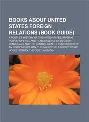 Books about United States foreign relations (Book Guide) A People's History of the United States, Imperial Hubris, Imperial Ambitions,1156406188,9781156406182