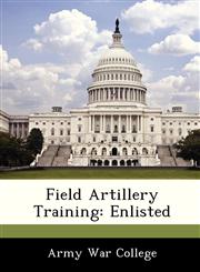 Field Artillery Training Enlisted,1288348576,9781288348572