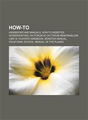 How-to Handbooks and manuals, How-to websites, Screenwriting, Factorum ac dictorum memorabilium libri IX, Player's Handbook, Monster Manual,1157067387,9781157067382