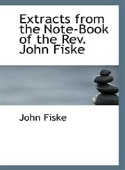 Extracts from the Note-Book of the Rev. John Fiske,1115705105,9781115705103