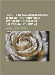 Reports of Cases Determined in the District Courts of Appeal of the State of California (Volume 43),1154188221,9781154188226