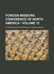 Foreign Missions Conference of North America (Volume 12),1150001372,9781150001376