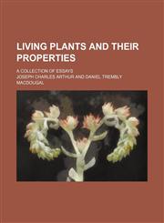 Living Plants and Their Properties; A Collection of Essays,1151715824,9781151715821