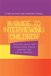 Guide to Interviewing Children: Essential Skills for Counsellors, Social Workers, Police Lawyers,0415252490,9780415252492