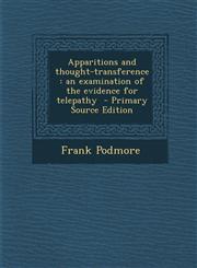 Apparitions and Thought-Transference An Examination of the Evidence for Telepathy,1289819262,9781289819262