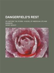 Dangerfield's Rest; Or, Before the Storm a Novel of American Life and Manners,1150341777,9781150341779