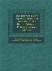 Licorice Plant; Reports, from the Consuls of the United States,1289789215,9781289789213