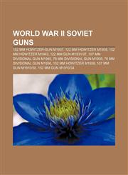 World War II Soviet guns 152 mm howitzer-gun M1937, 122 mm howitzer M1938, 152 mm howitzer M1943, 122 mm gun M1931|37,1155300904,9781155300900