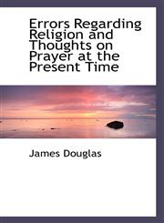 Errors Regarding Religion and Thoughts on Prayer at the Present Time,1116500930,9781116500936