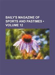 Baily's magazine of sports and pastimes (Volume 12),1459080432,9781459080430