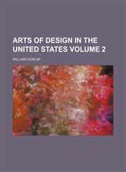 Arts of design in the United States Volume 2,115949391X,9781159493912