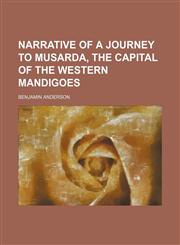 Narrative of a Journey to Musarda, the Capital of the Western Mandigoes,115149349X,9781151493491
