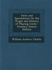 Facts and Speculations on the Origin and History of Playing Cards - Primary Source Edition,1294816268,9781294816263