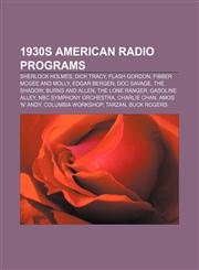1930s American radio programs Sherlock Holmes, Dick Tracy, Flash Gordon, Fibber McGee and Molly, Edgar Bergen, Doc Savage, The Shadow,1155539087,9781155539089