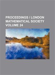 Proceedings | London Mathematical Society Volume 24,1231098562,9781231098561