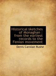 Historical sketches of Monaghan from the earliest records to the Fenian movement,1117638995,9781117638997