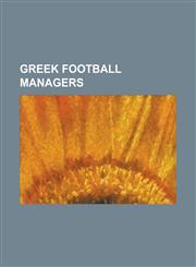 Greek Football Managers Alexandros Alexandris, Alketas Panagoulias, Andreas Michalopoulos, Angelos Anastasiadis, Antonis Georgiadis, Antonis M,115566888X,9781155668888