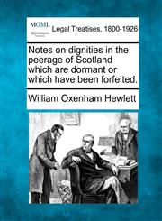 Notes on dignities in the peerage of Scotland which are dormant or which have been forfeited.,1240023693,9781240023691