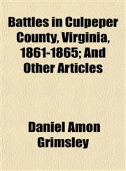 Battles in Culpeper County, Virginia, 1861-1865; And Other Articles,1154996689,9781154996685