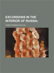 Excursions in the Interior of Russia,115435041X,9781154350418