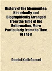 History of the Mennonites; Historically and Biographically Arranged from the Time of the Reformation, More Particularly from the Time of Their,1154734412,9781154734416