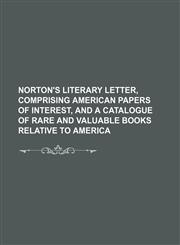 Norton's literary letter, comprising American papers of interest, and a catalogue of rare and valuable books relative to America,1130220036,9781130220032