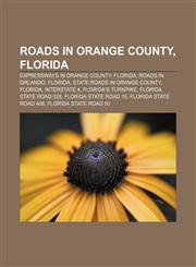 Roads in Orange County, Florida Expressways in Orange County, Florida, Roads in Orlando, Florida, State Roads in Orange County, Florida,1157997244,9781157997245
