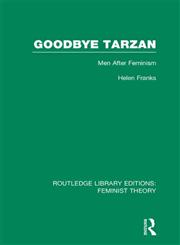 Goodbye Tarzan Men After Feminism 1st Edition,0415637082,9780415637084