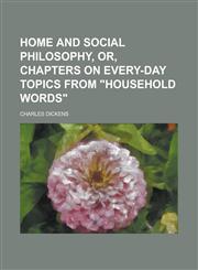 Home and Social Philosophy, Or, Chapters on Every-day Topics from "Household Words",1236892771,9781236892775