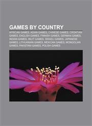 Games by country African games, Asian games, Chinese games, Croatian games, English games, Finnish games, German games, Indian games,1157324525,9781157324522
