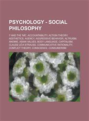 Psychology - Social Philosophy 'I' and the 'Me', Accountability, Action Theory, Aesthetics, Agency, Aggressive Behavior, Altruism, Anomie, Asian Valu,1234820161,9781234820169