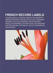 French record labels Chronological Classics complete discography, America Records, Kitsuné, BYG Actuel, Ed Banger Records, Celluloid Records,1157373240,9781157373247