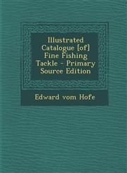 Illustrated Catalogue [Of] Fine Fishing Tackle - Primary Source Edition,1294680161,9781294680161