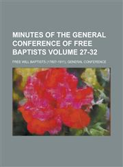 Minutes of the General Conference of Free Baptists Volume 27-32,1234061759,9781234061753