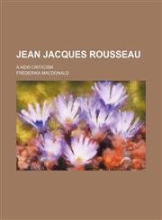 Jean Jacques Rousseau (Volume 2); A New Criticism,115089654X,9781150896545