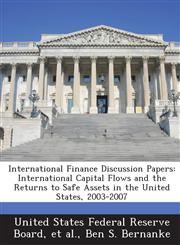 International Finance Discussion Papers International Capital Flows and the Returns to Safe Assets in the United States, 2003-2007,1288724586,9781288724581