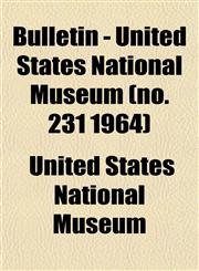 Bulletin - United States National Museum (no. 231 1964),1153310961,9781153310963