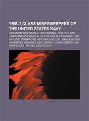 YMS-1 class minesweepers of the United States Navy USS Robin, USS Waxbill, USS Cardinal, USS Redhead, USS Brant, USS James M. Gilliss,115572996X,9781155729961
