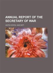 Annual Report of the Secretary of War,1154335542,9781154335545