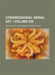 Congressional Serial Set (Volume 836),1154382168,9781154382167