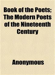 Book of the Poets; The Modern Poets of the Nineteenth Century,1151927686,9781151927682